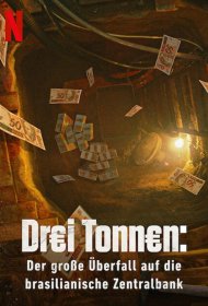 Постер Сериала 3 тонны: ограбление Центрального банка Бразилии